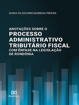 cover image of Anotações sobre o processo administrativo tributário fiscal com ênfase na legislação de Rondônia